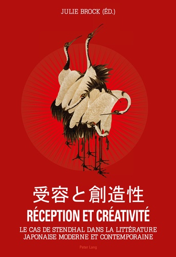 Julie Brock - Réception et créativité - Le cas de Stendhal dans la littérature japonaise moderne et contemporaine.