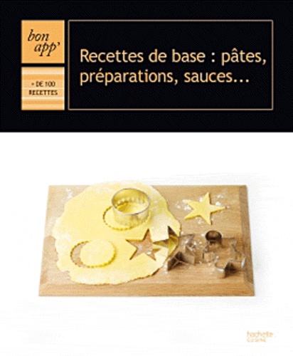  Hachette - Recettes de base : pâtes, préparations, sauces ....