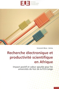 Innocent Bora-Uzima - Recherche électronique et productivité scientifique en Afrique - Impact positif et valeur ajoutée pour les universités de l'est de la R. D. Congo.