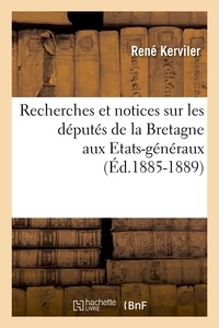 René Kerviler - Recherches et notices sur les députés de la Bretagne aux Etats-généraux (Éd.1885-1889).