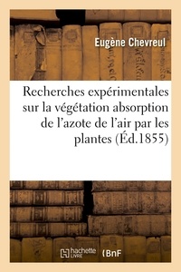 Eugène Chevreul - Recherches expérimentales sur la végétation Absorption de l'azote de l'air par les plantes.