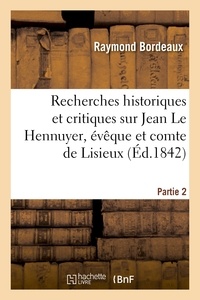 Raymond Bordeaux - Recherches historiques et critiques sur Jean Le Hennuyer, évêque et comte de Lisieux. 2e partie.