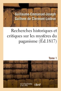 Recherches historiques et critiques sur les mystères du paganisme