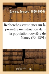 Recherches statistiques sur la première menstruation dans la population ouvrière de Nancy