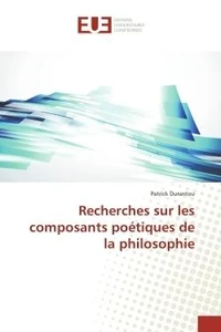 Recherches sur les composants poetiques de la philosophie