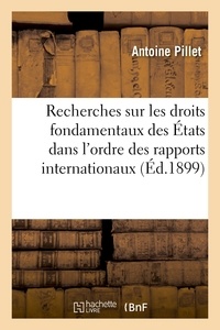 Antoine Pillet - Recherches sur les droits fondamentaux des États dans l'ordre des rapports internationaux.