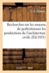 C.-s. Thierry - Recherches sur les moyens de perfectionner les productions de l'architecture civile.