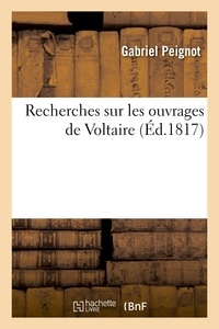 Gabriel Peignot - Recherches sur les ouvrages de Voltaire, contenant : 1º des réflexions générales sur ses écrits.