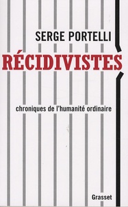 Serge Portelli - Récidivistes - Chroniques de l'humanité ordinaire.