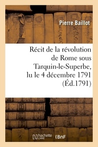 Pierre Baillot - Récit de la révolution de Rome sous Tarquin-le-Superbe, lu le 4 décembre 1791.