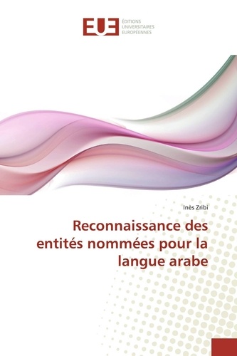 Inès Zribi - Reconnaissance des entités nommées pour la langue arabe.