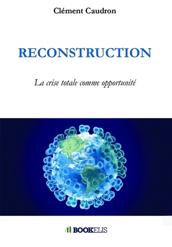 Clément Caudron - Reconstruction - La crise totale comme opportunité.