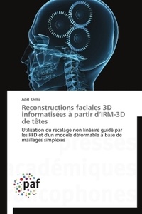 Adel Kermi - Reconstructions faciales 3D informatisées à partir d'IRM-3D de têtes.