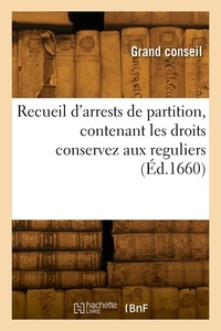Grand consei France. - Recueil d'arrests de partition, contenant les droits conservez aux reguliers.