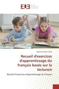 Adama Fankélé Traoré - Recueil d'exercices d'apprentissage du français basés sur la lecture/e - Recueil d'exercices d'apprentissage du français.