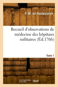 Recueil d'observations de médecine des hôpitaux militaires. Tome 1