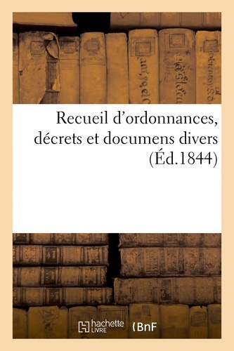  Hachette BNF - Recueil d'ordonnances, décrets et documens divers.