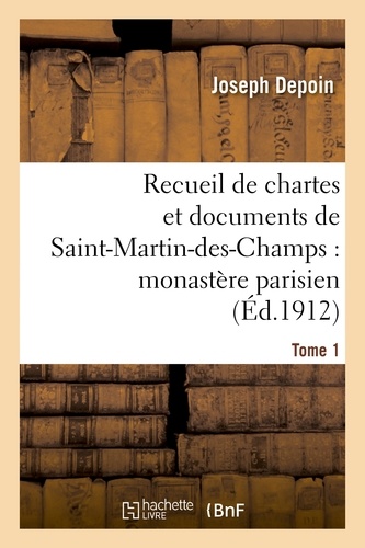 Recueil de chartes et documents de Saint-Martin-des-Champs : monastère parisien. T. 1