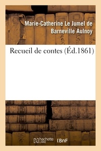 Marie-Catherine Le Jumel de Barneville Aulnoy - Recueil de contes.
