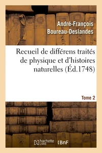 Recueil de différens traités de physique et d'histoires naturelles. Tome 2