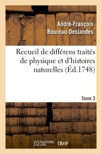 André-François Boureau-Deslandes - Recueil de différens traités de physique et d'histoires naturelles. Tome 3.