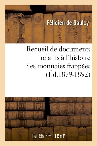 Recueil de documents relatifs à l'histoire des monnaies frappées (Éd.1879-1892)