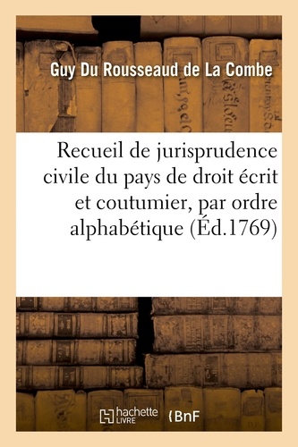 Recueil de jurisprudence civile du pays de droit écrit et coutumier, par ordre alphabétique. 4e édition