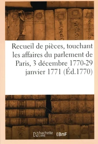 Recueil de pièces, touchant les affaires du parlement de Paris, 3 décembre 1770-29 janvier 1771