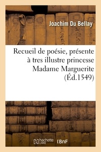 Joachim Du Bellay - Recueil de poesie, presente à tres illustre princesse Madame Marguerite, seur unique du Roy.