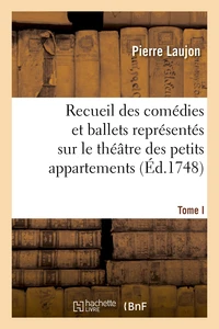 Recueil des comédies et ballets représentés sur le théâtre des petits appartemens, T. I