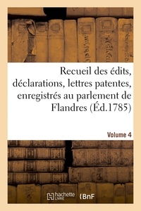 Adolphe Lanoë et  Six - Recueil des édits, déclarations, lettres patentes, enregistrés au parlement de Flandres - des arrêts du Conseil d'État particuliers à son ressort. Volume 4.