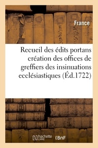 Adolphe Lanoë - Recueil des édits portans création des offices de greffiers des insinuations ecclésiastiques - et des domaines des gens de main-morte et de controlleurs desdits greffiers.