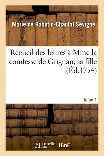  Hachette BNF - Recueil des lettres à Mme la comtesse de Grignan, sa fille Tome 1.