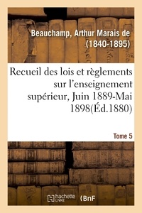 Beauchamp arthur marais De - Recueil des lois et règlements sur l'enseignement supérieur, Juin 1889-Mai 1898. Tome 5.