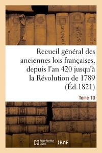  Hachette BNF - Recueil général des anciennes lois françaises, depuis l'an 420 jusqu'à la Révolution Tome 10.
