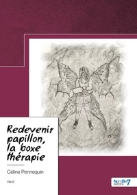 Céline Pennequin - Redevenir papillon, la boxe thérapie.