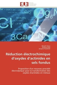 Benoît Claux et Jérôme Serp - Réduction électrochimique d'oxydes d'actinides en sels fondus - Proposition d'un nouveau procédé électrolytique pour la transformation des oxydes d'actinides en mét.