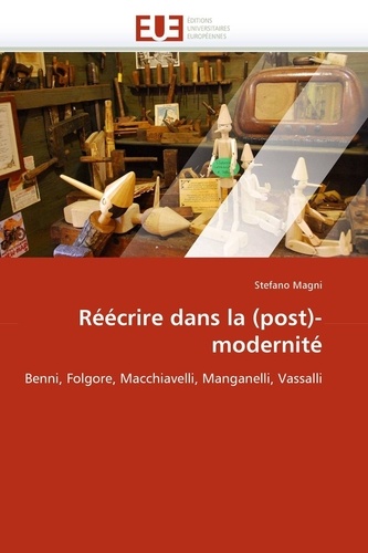 Stefano Magni - Réécrire dans la (post)-modernité - Benni, Folgore, Macchiavelli, Manganelli, Vassalli.