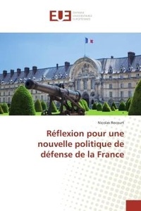 Nicolas Rocourt - Reflexion pour une nouvelle politique de defense de la France.