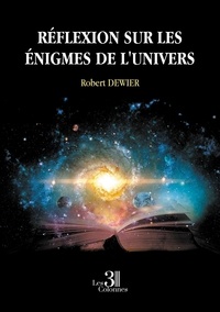 Robert Dewier - Réflexion sur les énigmes de l'univers.