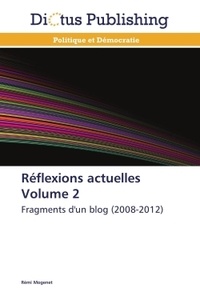 Rémi Mogenet - Réflexions actuelles - Volume 2 : Fragments d'un blog (2008-2012).