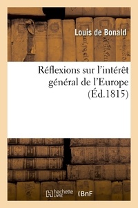 Louis de Bonald - Réflexions sur l'intérêt général de l'Europe, (Éd.1815).
