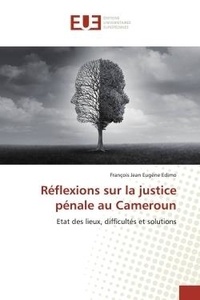 François Jean - Réflexions sur la justice pénale au Cameroun - Etat des lieux, difficultés et solutions.