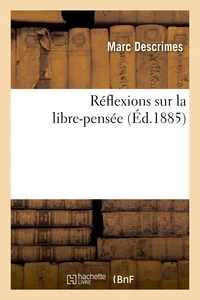 Réflexions sur la libre-pensée (3e édition précédée d'une lettre de M. le chanoine Hébrard)