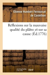 Réflexions sur la mauvaise qualité du plâtre et sur sa cause (Éd.1776)