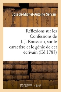 Joseph-Michel-Antoine Servan - Réflexions sur les Confessions de J.-J. Rousseau, sur le caractère et le génie de cet écrivain.