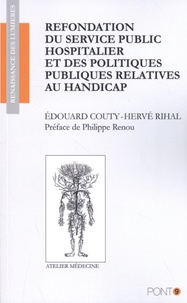 Edouard Couty et Hervé Rihal - Refondation du service public hospitalier et des politiques publiques relatives aux handicaps.