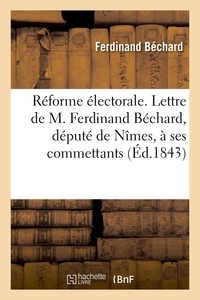 Ferdinand Béchard - Réforme électorale. Lettre de M. Ferdinand Béchard, député de Nîmes, à ses commettants.