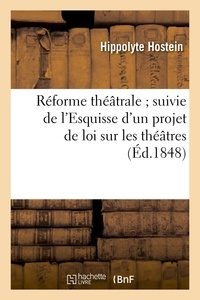 Hippolyte Hostein - Réforme théâtrale ; suivie de l'Esquisse d'un projet de loi sur les théâtres.