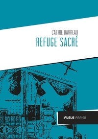 Cathie Barreau - Refuge sacré.